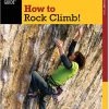 Falcon Guides How To Rock Climb! (A Falcon Guide) - 5th Edition 1 Falcon Guides How To Rock Climb! (A Falcon Guide) - 5th Edition